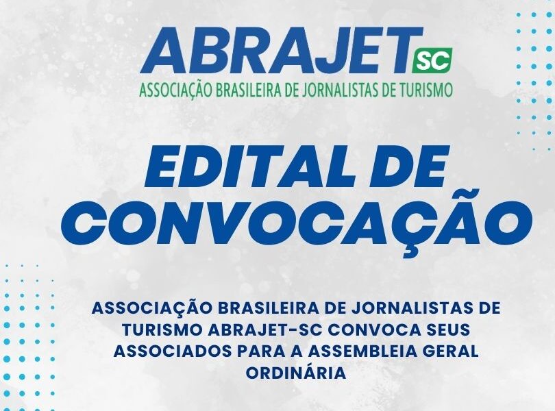 Associação Brasileira de Jornalistas de Turismo ABRAJET-SC, EDITAL DE CONVOCAÇÃO para a Assembleia Geral Ordinária